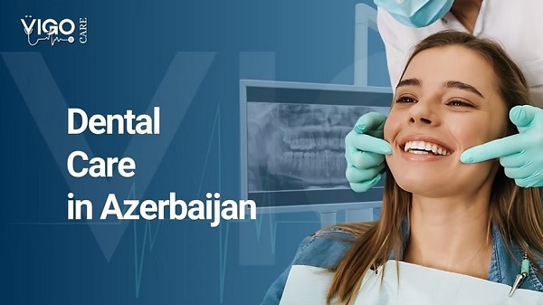 Your complete Guide for Dental Treatment in Azerbaijan